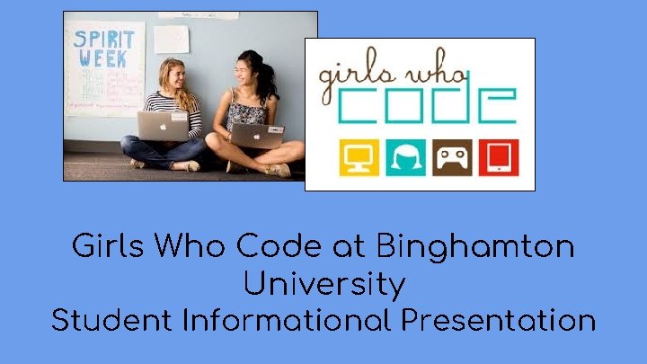 Girls Who Code at Binghamton University Student Informational Presentation 