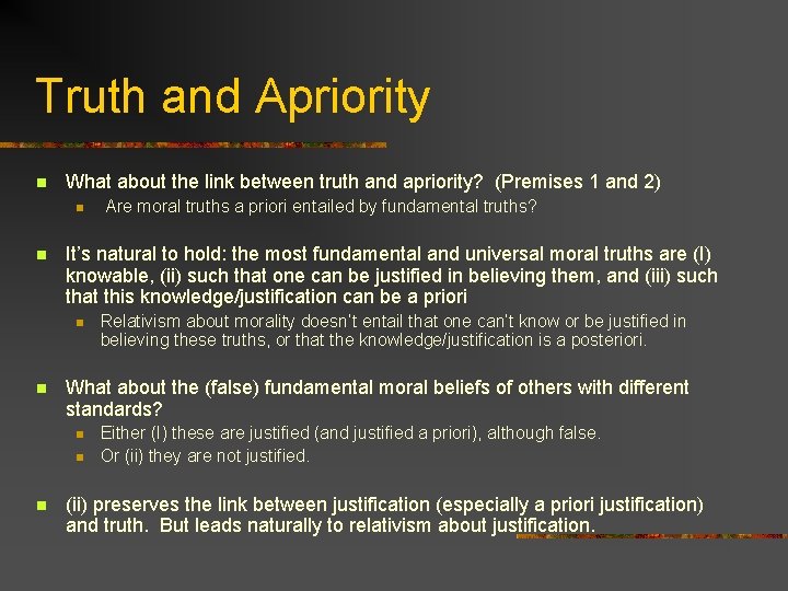 Truth and Apriority n What about the link between truth and apriority? (Premises 1