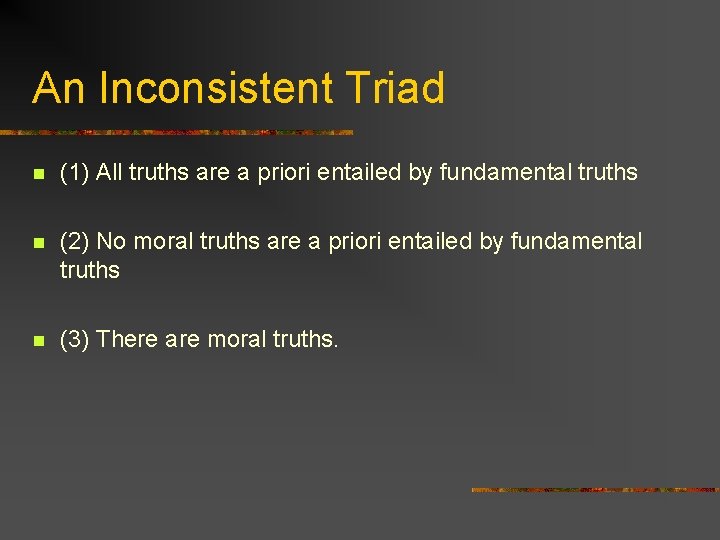 An Inconsistent Triad n (1) All truths are a priori entailed by fundamental truths