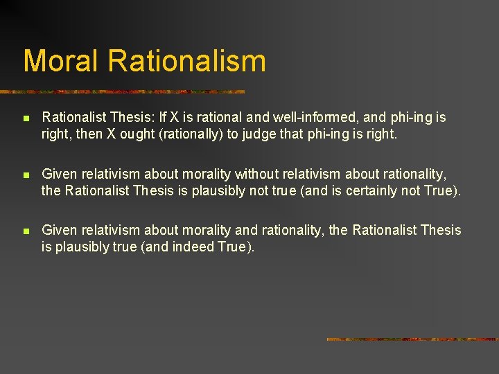 Moral Rationalism n Rationalist Thesis: If X is rational and well-informed, and phi-ing is