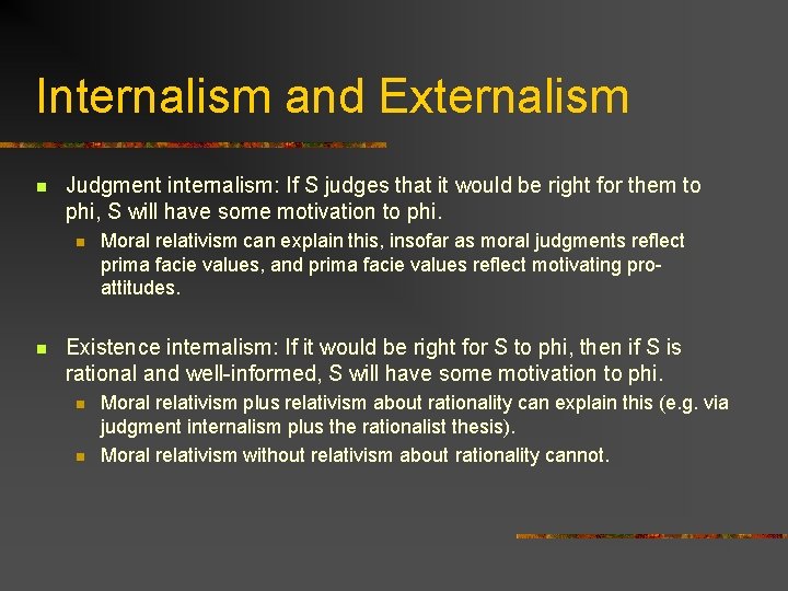 Internalism and Externalism n Judgment internalism: If S judges that it would be right