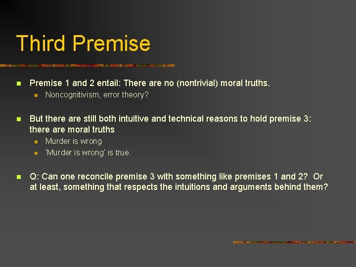 Third Premise n Premise 1 and 2 entail: There are no (nontrivial) moral truths.