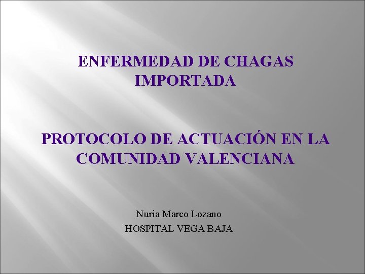 ENFERMEDAD DE CHAGAS IMPORTADA PROTOCOLO DE ACTUACIÓN EN LA COMUNIDAD VALENCIANA Nuria Marco Lozano