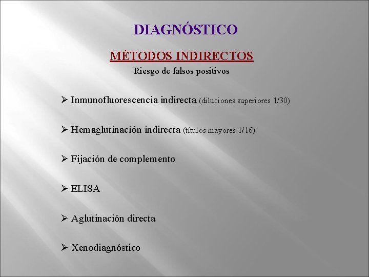 DIAGNÓSTICO MÉTODOS INDIRECTOS Riesgo de falsos positivos Ø Inmunofluorescencia indirecta (diluciones superiores 1/30) Ø