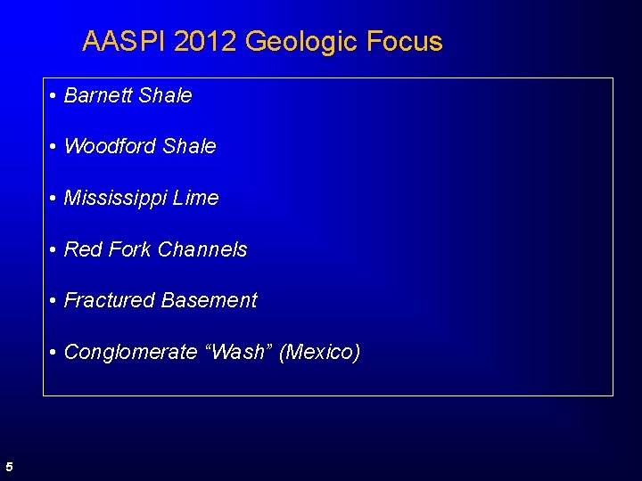 AASPI 2012 Geologic Focus • Barnett Shale • Woodford Shale • Mississippi Lime •