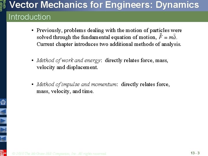 Ninth Edition Vector Mechanics for Engineers: Dynamics Introduction • Previously, problems dealing with the