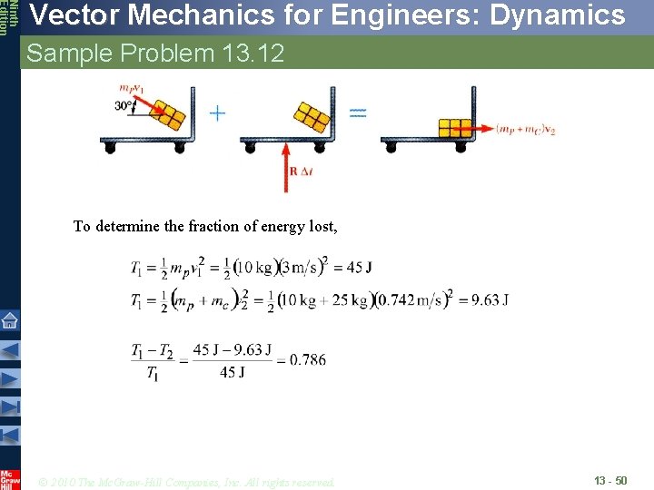 Ninth Edition Vector Mechanics for Engineers: Dynamics Sample Problem 13. 12 To determine the