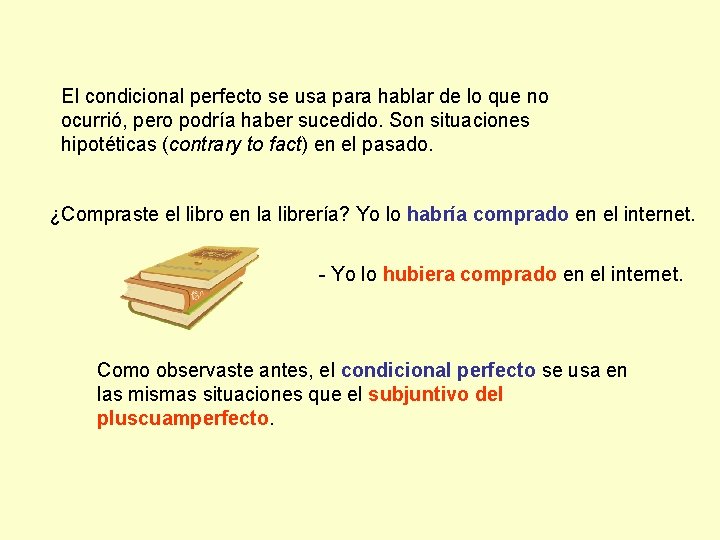 El condicional perfecto se usa para hablar de lo que no ocurrió, pero podría