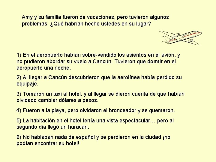 Amy y su familia fueron de vacaciones, pero tuvieron algunos problemas. ¿Qué habrían hecho