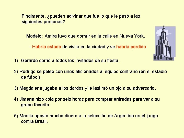 Finalmente, ¿pueden adivinar que fue lo que le pasó a las siguientes personas? Modelo: