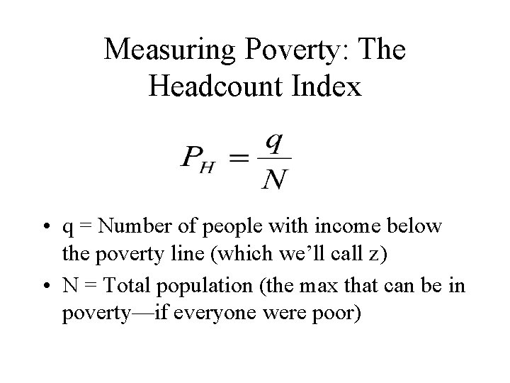 Measuring Poverty: The Headcount Index • q = Number of people with income below