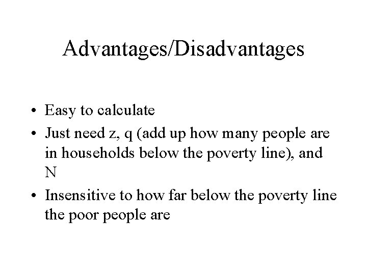 Advantages/Disadvantages • Easy to calculate • Just need z, q (add up how many