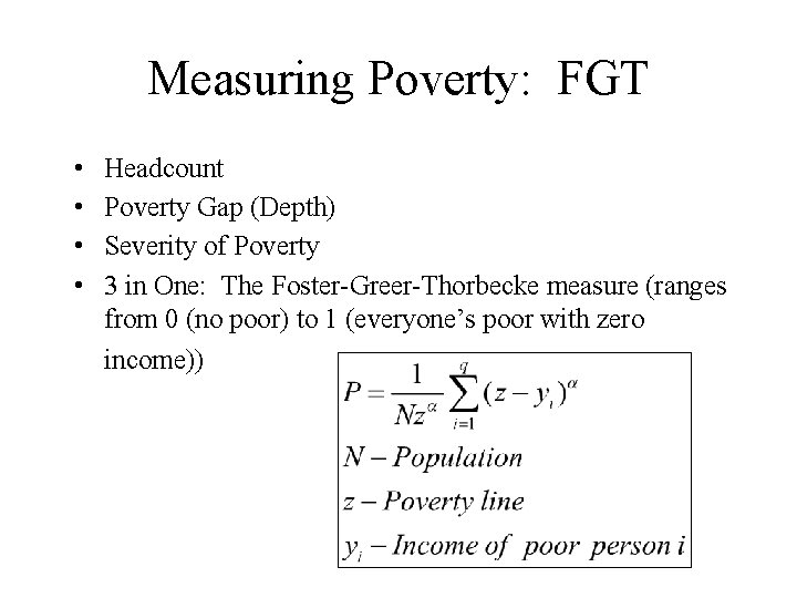 Measuring Poverty: FGT • • Headcount Poverty Gap (Depth) Severity of Poverty 3 in