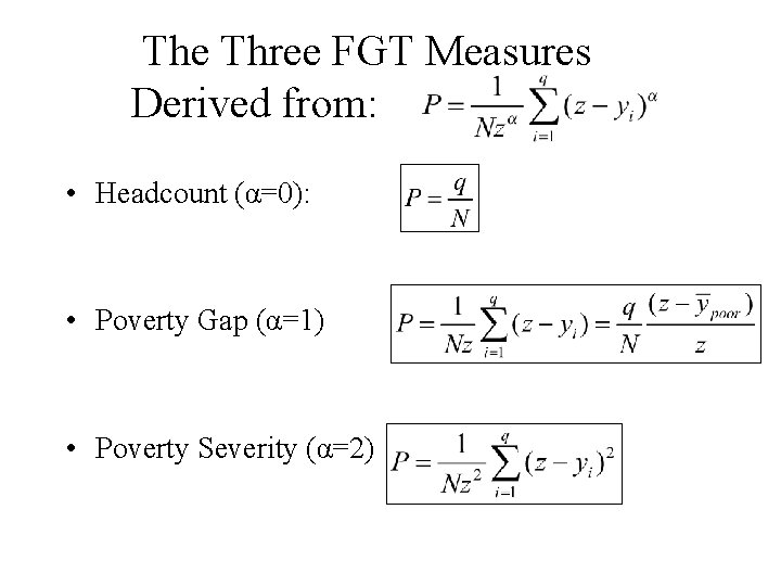 The Three FGT Measures Derived from: • Headcount (α=0): • Poverty Gap (α=1) •