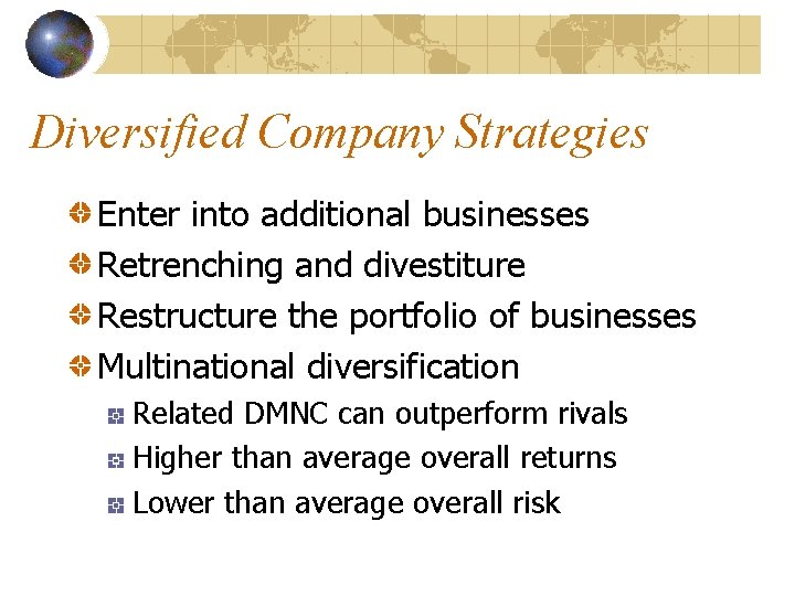 Diversified Company Strategies Enter into additional businesses Retrenching and divestiture Restructure the portfolio of