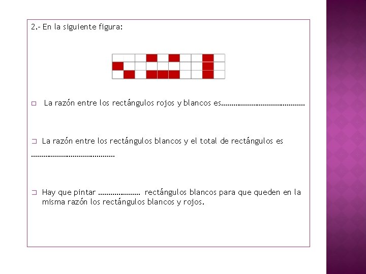 2. - En la siguiente figura: � � La razón entre los rectángulos rojos