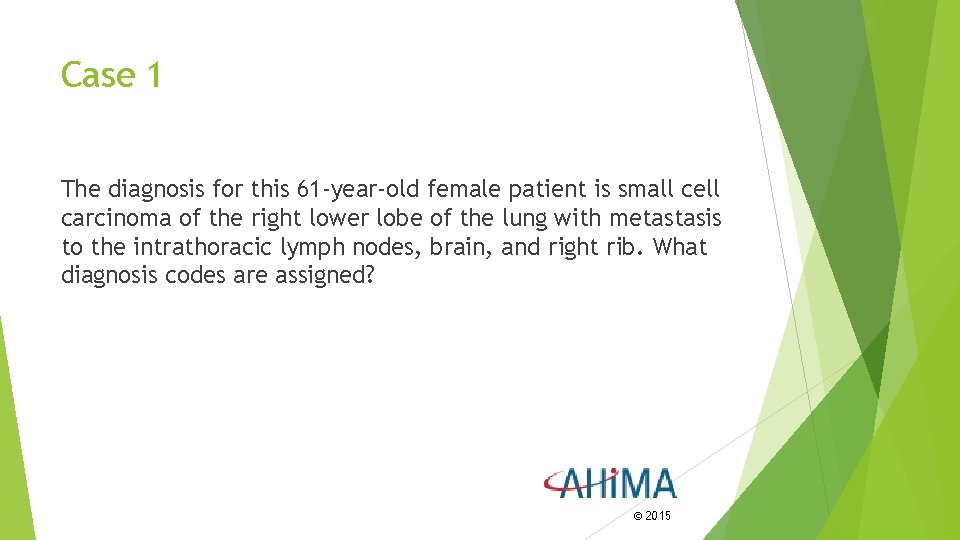 Case 1 The diagnosis for this 61 -year-old female patient is small cell carcinoma Case 1 The diagnosis for this 61 -year-old female patient is small cell carcinoma