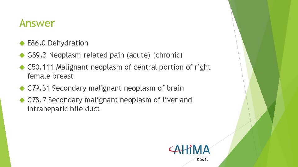 Answer E 86. 0 Dehydration G 89. 3 Neoplasm related pain (acute) (chronic) C Answer E 86. 0 Dehydration G 89. 3 Neoplasm related pain (acute) (chronic) C