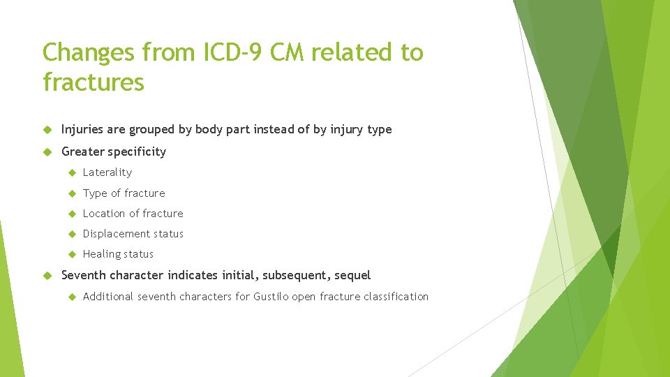 Changes from ICD-9 CM related to fractures Injuries are grouped by body part instead Changes from ICD-9 CM related to fractures Injuries are grouped by body part instead