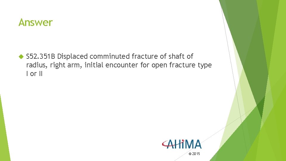 Answer S 52. 351 B Displaced comminuted fracture of shaft of radius, right arm, Answer S 52. 351 B Displaced comminuted fracture of shaft of radius, right arm,
