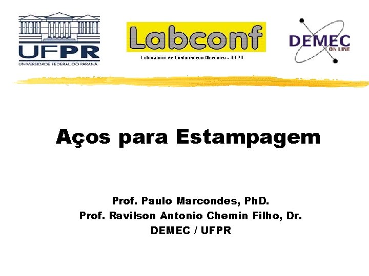 Aços para Estampagem Prof. Paulo Marcondes, Ph. D. Prof. Ravilson Antonio Chemin Filho, Dr.