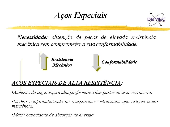 Aços Especiais Necessidade: obtenção de peças de elevada resistência mecânica sem comprometer a sua