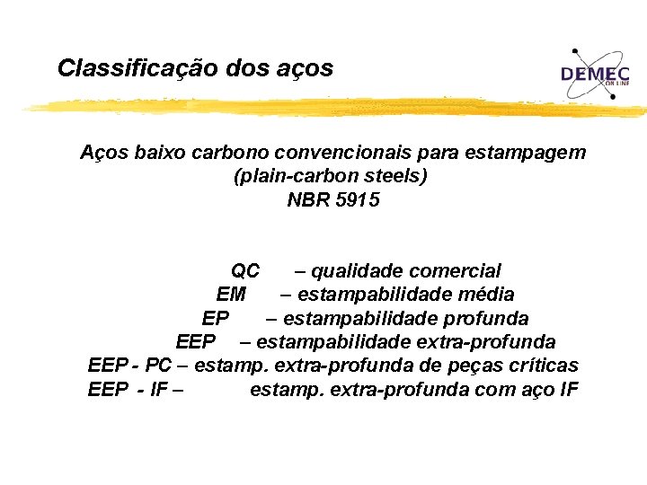 Classificação dos aços Aços baixo carbono convencionais para estampagem (plain-carbon steels) NBR 5915 QC