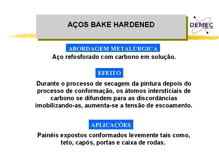 AÇOS BAKE HARDENED ABORDAGEM METALÚRGICA Aço refosforado com carbono em solução. EFEITO Durante o