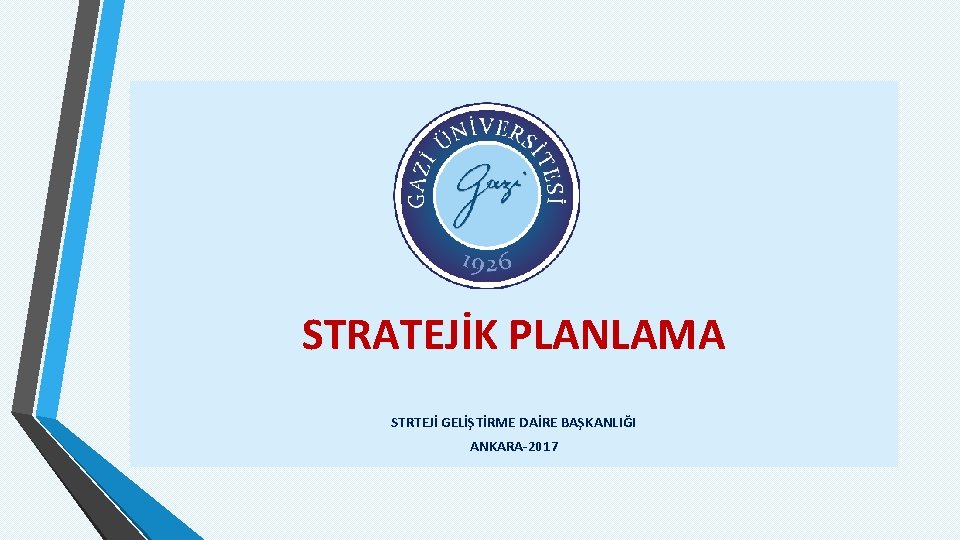 STRATEJİK PLANLAMA STRTEJİ GELİŞTİRME DAİRE BAŞKANLIĞI ANKARA-2017 