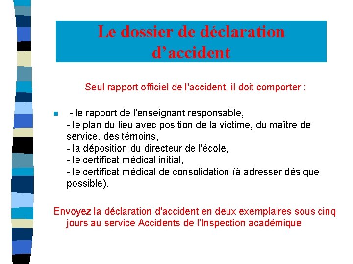 Le dossier de déclaration d’accident Seul rapport officiel de l'accident, il doit comporter :