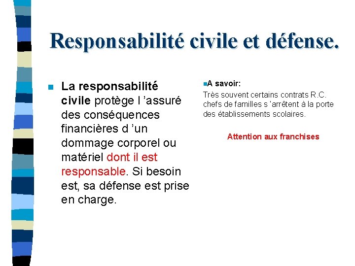 Responsabilité civile et défense. n La responsabilité civile protège l ’assuré des conséquences financières