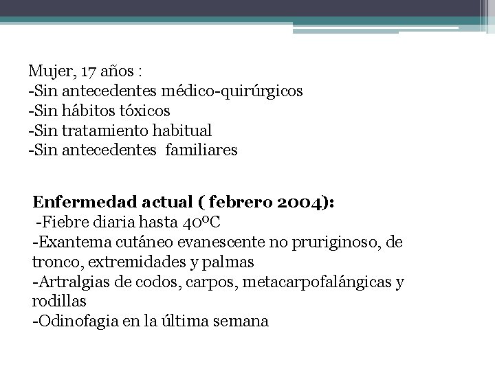 Mujer, 17 años : -Sin antecedentes médico-quirúrgicos -Sin hábitos tóxicos -Sin tratamiento habitual -Sin