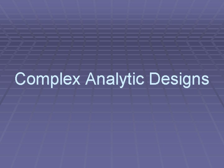 Complex Analytic Designs 