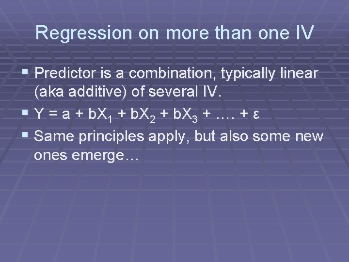 Regression on more than one IV § Predictor is a combination, typically linear (aka