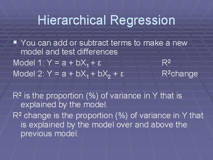 Hierarchical Regression § You can add or subtract terms to make a new model