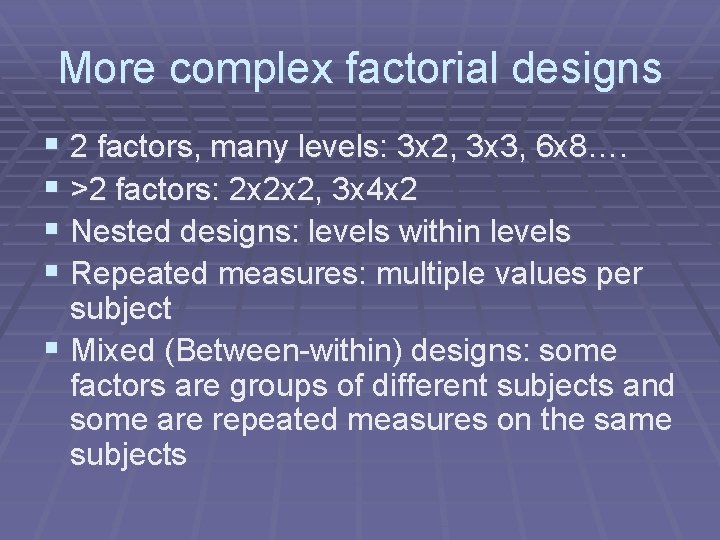 More complex factorial designs § 2 factors, many levels: 3 x 2, 3 x