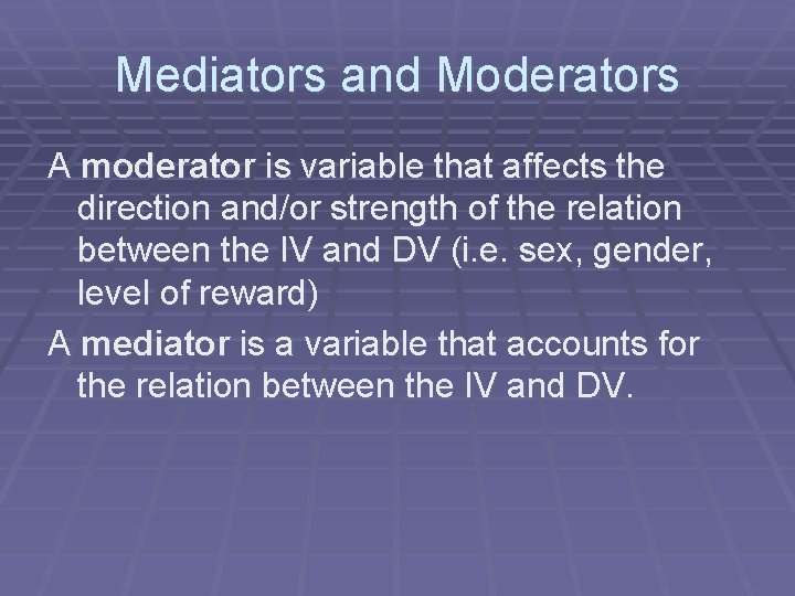 Mediators and Moderators A moderator is variable that affects the direction and/or strength of