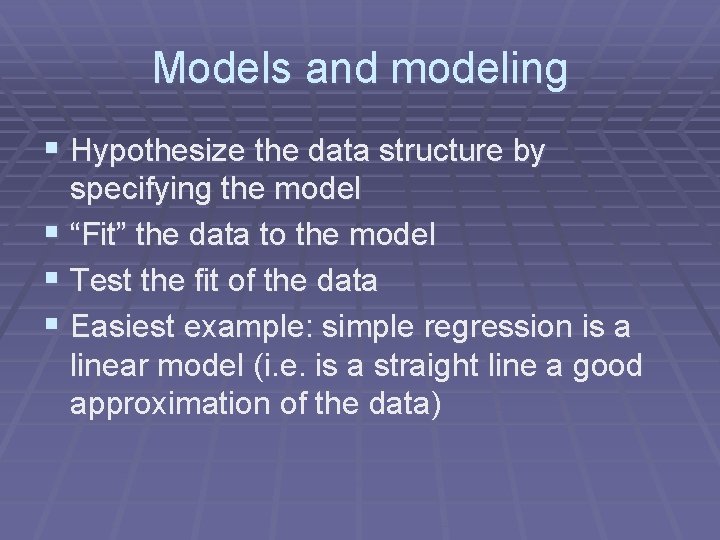 Models and modeling § Hypothesize the data structure by specifying the model § “Fit”