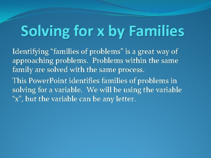 Solving for x by Families Identifying “families of problems” is a great way of