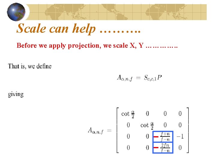 Scale can help ………. Before we apply projection, we scale X, Y …………. .