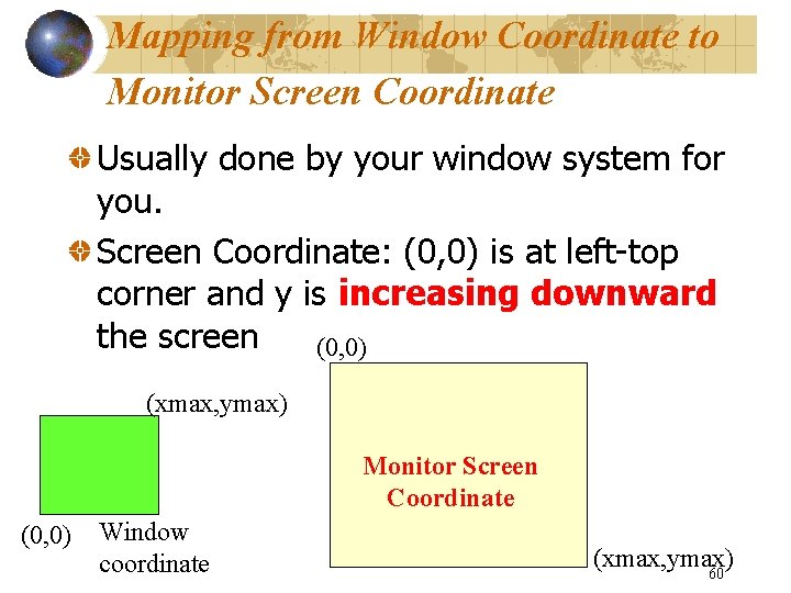 Mapping from Window Coordinate to Monitor Screen Coordinate Usually done by your window system