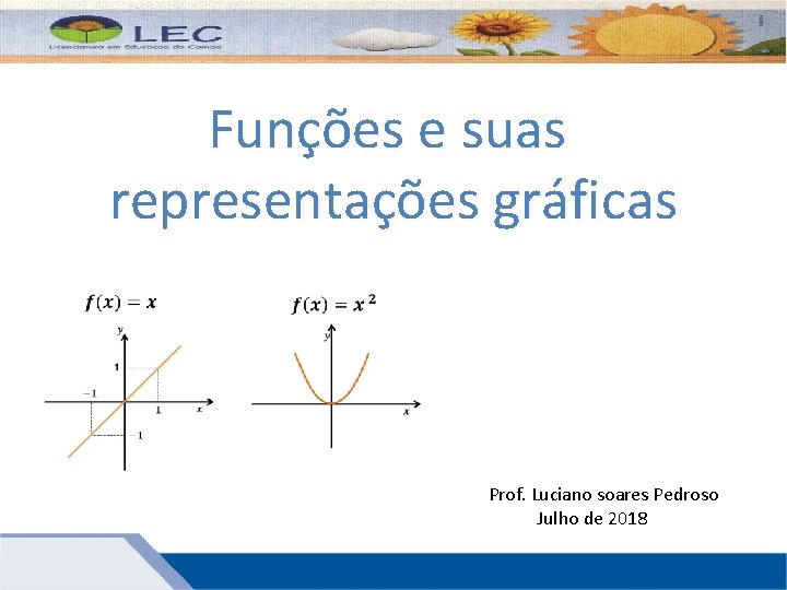 Funções e suas representações gráficas MATEMÁTICA Ensino Médio, 1º Ano Função: conceito Prof. Luciano