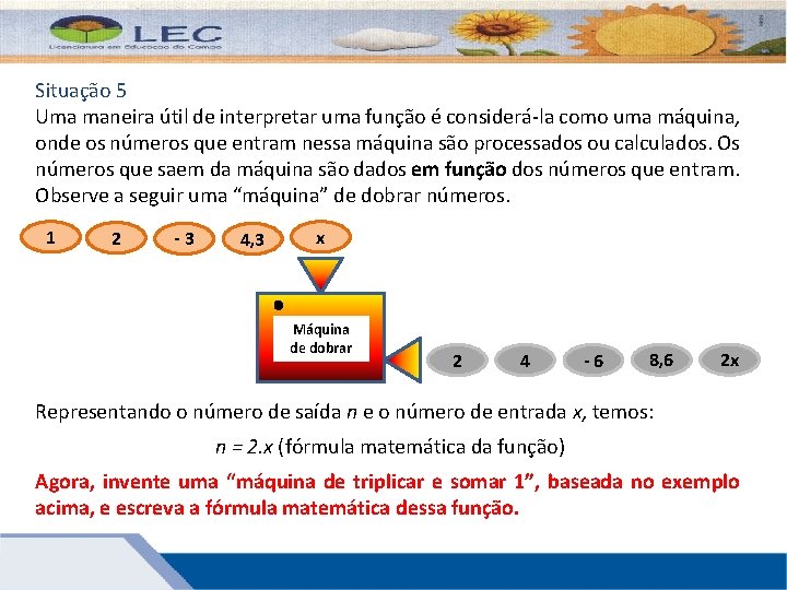 Situação 5 Uma maneira útil de interpretar uma função é considerá-la como uma máquina,