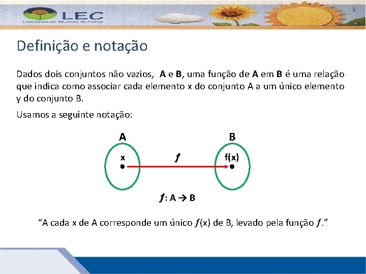 Definição e notação Dados dois conjuntos não vazios, A e B, uma função de