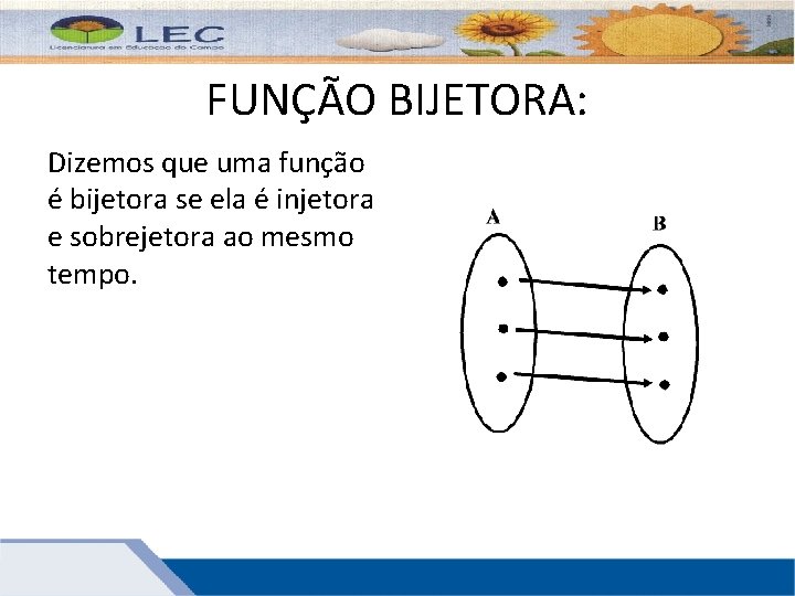 FUNÇÃO BIJETORA: Dizemos que uma função é bijetora se ela é injetora e sobrejetora