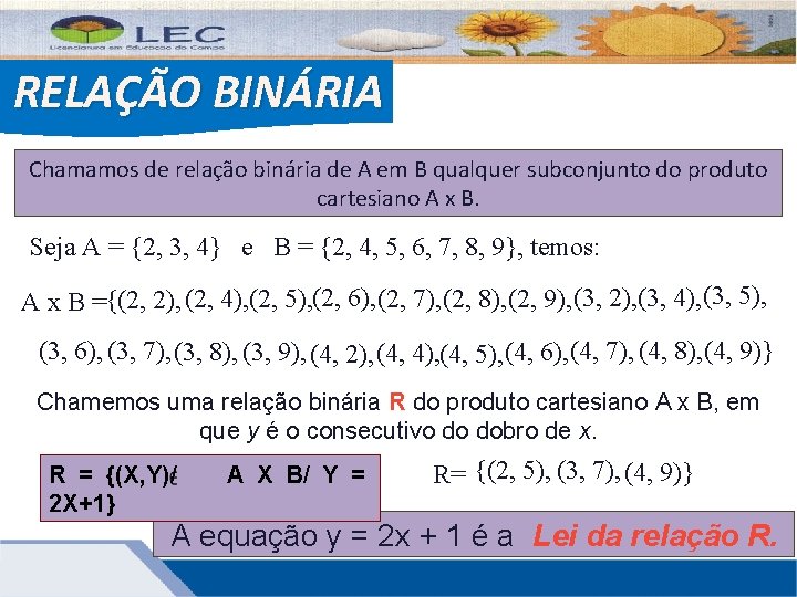 RELAÇÃO BINÁRIA Chamamos de relação binária de A em B qualquer subconjunto do produto