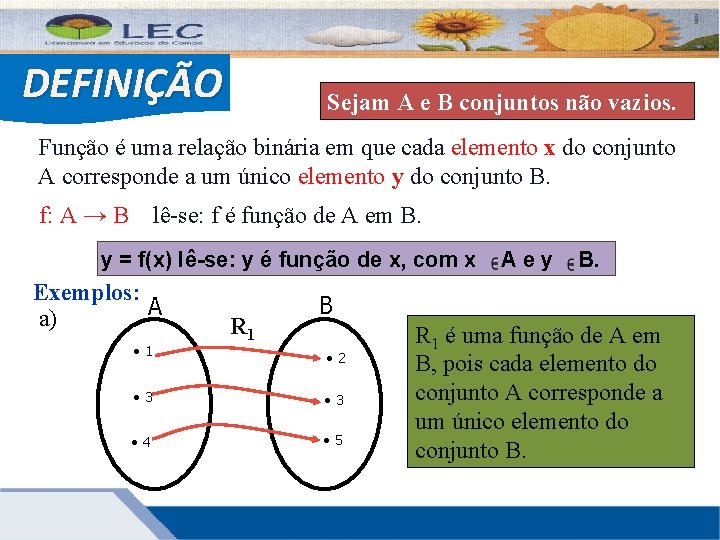 DEFINIÇÃO Sejam A e B conjuntos não vazios. Função é uma relação binária em