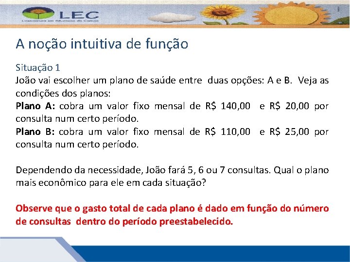 A noção intuitiva de função Situação 1 João vai escolher um plano de saúde