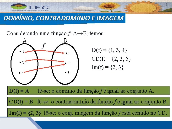 DOMÍNIO, CONTRADOMÍNIO E IMAGEM Considerando uma função f: A→B, temos: B A f D(f)