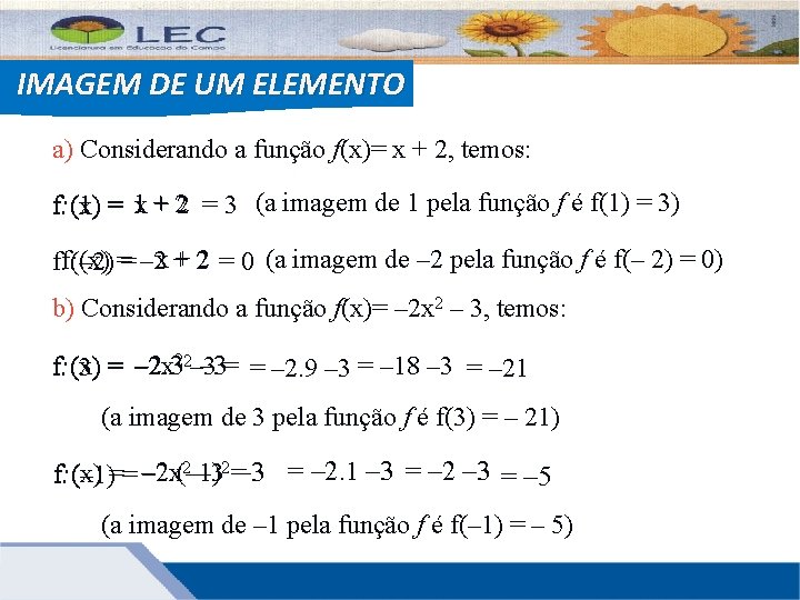 IMAGEM DE UM ELEMENTO a) Considerando a função f(x)= x + 2, temos: f: